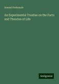 An Experimental Treatise on the Facts and Theories of Life An Experimental Treatise on the Facts and Theories of Life