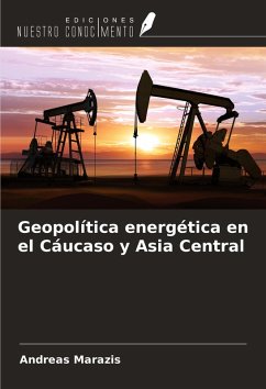 Geopolítica energética en el Cáucaso y Asia Central - Marazis, Andreas