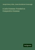 A Latin Grammar: Founded on Comparative Grammar A Latin Grammar: Founded on Comparative Grammar