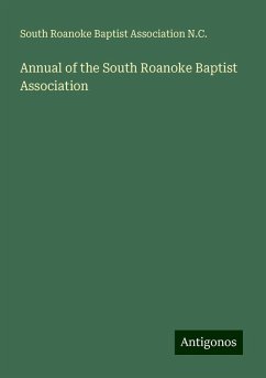 Annual of the South Roanoke Baptist Association - N. C., South Roanoke Baptist Association