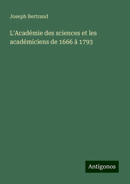 L'Académie des sciences et les académiciens de 1666 à 1793