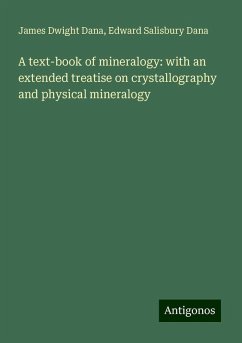 A text-book of mineralogy: with an extended treatise on crystallography and physical mineralogy - Dana, James Dwight; Dana, Edward Salisbury