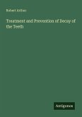 Treatment and Prevention of Decay of the Teeth Treatment and Prevention of Decay of the Teeth