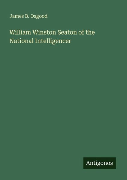 William Winston Seaton of the National Intelligencer