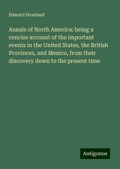 Annals of North America: being a concise account of the important events in the United States, the British Provinces, and Mexico, from their discovery down to the present time - Howland, Edward