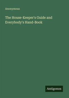 Cover The House-Keeper's Guide and Everybody's Hand-Book