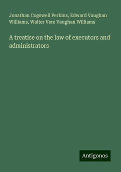 A treatise on the law of executors and administrators - Perkins, Jonathan Cogswell; Williams, Edward Vaughan; Williams, Walter Vere Vaughan