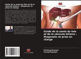 Guide de la santé du foie et de la vésicule biliaire : Diagnostic et prise en charge Guide de la santé du foie et de la vésicule biliaire : Diagnostic et prise en charge