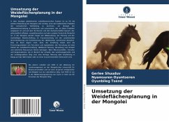 Umsetzung der Weideflächenplanung in der Mongolei - Shuuduv, Gerlee;Oyuntseren, Nyamsuren;Tsend, Oyunbileg