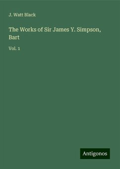 The Works of Sir James Y. Simpson, Bart - Black, J. Watt