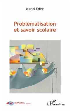 Problématisation et savoir scolaire - Fabre, Michel