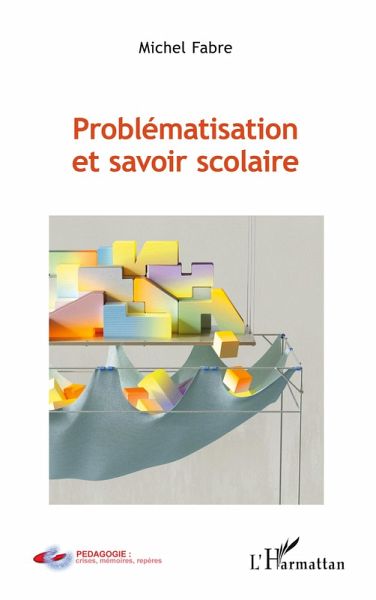 Problématisation et savoir scolaire Problématisation et savoir scolaire