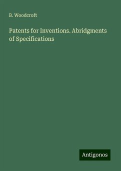 Patents for Inventions. Abridgments of Specifications - Woodcroft, B.