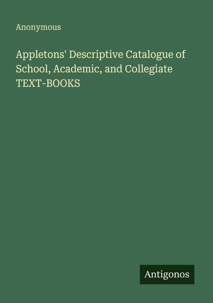 Appletons' Descriptive Catalogue of School, Academic, and Collegiate TEXT-BOOKS Appletons' Descriptive Catalogue of School, Academic, and Collegiate TEXT-BOOKS