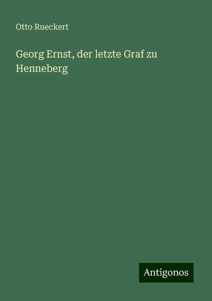 Georg Ernst, der letzte Graf zu Henneberg