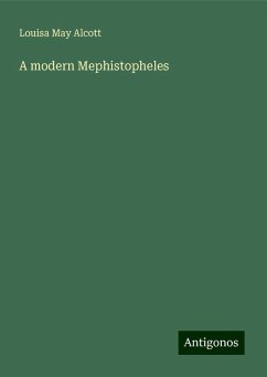 A modern Mephistopheles - Alcott, Louisa May