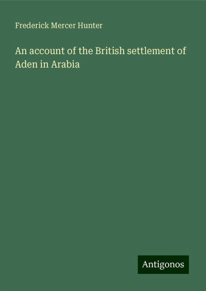 An account of the British settlement of Aden in Arabia An account of the British settlement of Aden in Arabia