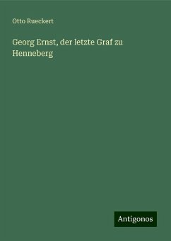 Georg Ernst, der letzte Graf zu Henneberg - Rueckert, Otto Georg Ernst, der letzte Graf zu Henneberg - Rueckert, Otto