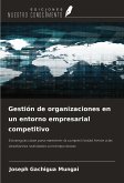 Gestión de organizaciones en un entorno empresarial competitivo Gestión de organizaciones en un entorno empresarial competitivo