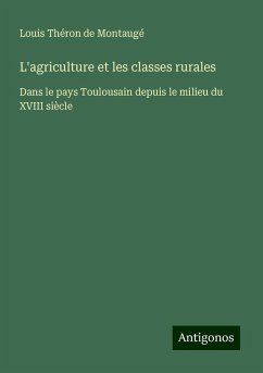 L'agriculture et les classes rurales - Montaugé, Louis Théron de