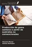 Producción de goma xantana a partir de sustratos no convencionales Producción de goma xantana a partir de sustratos no convencionales