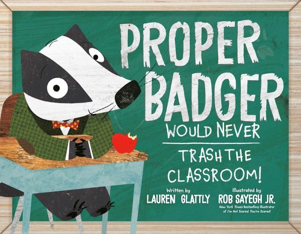 Proper Badger Would Never Trash the Classroom! Proper Badger Would Never Trash the Classroom!