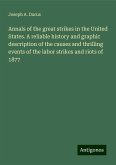 Annals of the great strikes in the United States. A reliable history and graphic description of the causes and thrilling events of the labor strikes and riots of 1877