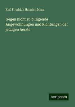 Gegen nicht zu billigende Angewöhnungen und Richtungen der jetzigen Aerzte - Marx, Karl Friedrich Heinrich