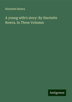 A young wife's story: By Harriette Bowra. In Three Volumes - Bowra, Harriette