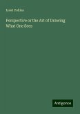 Perspective or the Art of Drawing What One Sees Perspective or the Art of Drawing What One Sees
