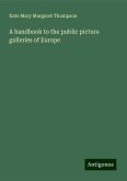 A handbook to the public picture galleries of Europe