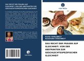 DAS RECHT DER FRAUEN AUF GLEICHHEIT: VON DER ABSTRAKTEN ZUR GESCHLECHTSSPEZIFISCHEN GLEICHHEIT DAS RECHT DER FRAUEN AUF GLEICHHEIT: VON DER ABSTRAKTEN ZUR GESCHLECHTSSPEZIFISCHEN GLEICHHEIT