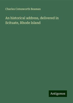 An historical address, delivered in Scituate, Rhode Island - Beaman, Charles Cotesworth