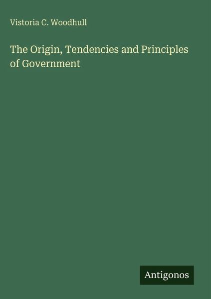 The Origin, Tendencies and Principles of Government The Origin, Tendencies and Principles of Government