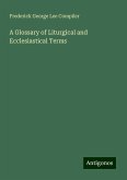 A Glossary of Liturgical and Ecclesiastical Terms A Glossary of Liturgical and Ecclesiastical Terms