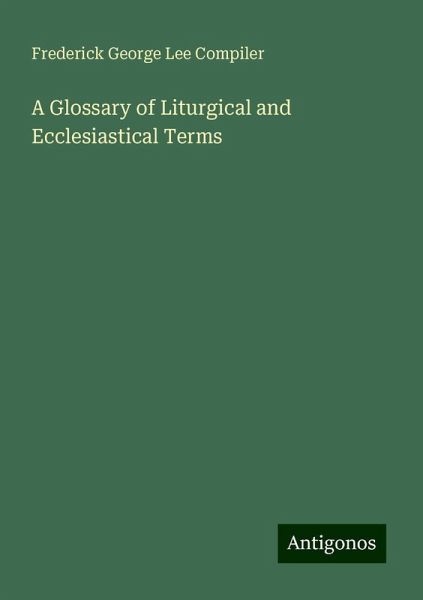 A Glossary of Liturgical and Ecclesiastical Terms A Glossary of Liturgical and Ecclesiastical Terms