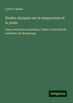 Etudes cliniques sur la temperature et le pouls - Camille, Lefort