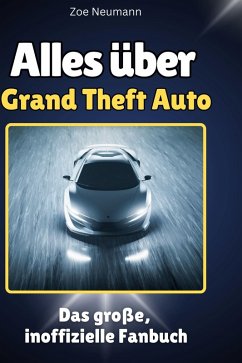 Alles über<br> Grand Theft Auto - Neumann, Zoe