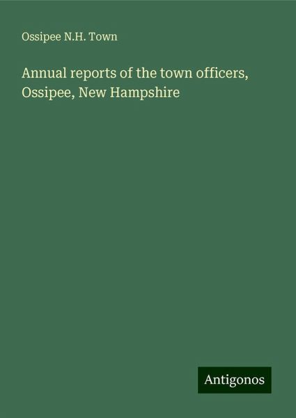 Annual reports of the town officers, Ossipee, New Hampshire Annual reports of the town officers, Ossipee, New Hampshire