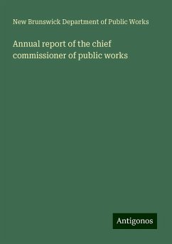 Annual report of the chief commissioner of public works - Works, New Brunswick Department of Public