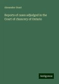 Reports of cases adjudged in the Court of chancery of Ontario