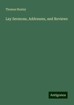 Lay Sermons, Addresses, and Reviews - Huxley, Thomas