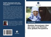 Mediale Stereotypen über den Islam und Muslime: Eine globale Perspektive Mediale Stereotypen über den Islam und Muslime: Eine globale Perspektive