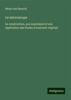 Le microscope - Heurck, Henri Van Le microscope - Heurck, Henri Van