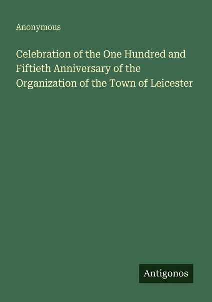Celebration of the One Hundred and Fiftieth Anniversary of the Organization of the Town of Leicester