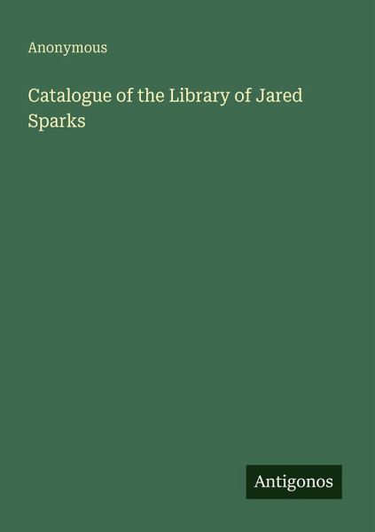 Catalogue of the Library of Jared Sparks Catalogue of the Library of Jared Sparks
