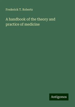 A handbook of the theory and practice of medicine - Roberts, Frederick T.