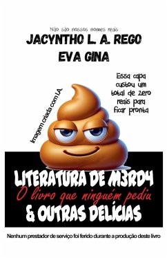 Literatura de M*rda & Outras Delícias - Rego, Jacyntho L. A.; Gina, Eva