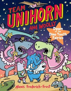 Team Unihorn and Woolly #3: Dawn of the Dino Tooth Fairies - Frederick-Frost, Alexis