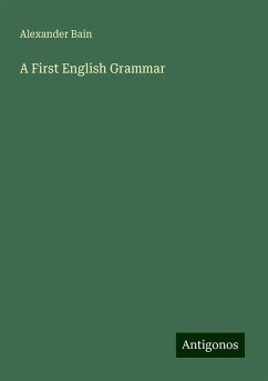 A First English Grammar - Bain, Alexander